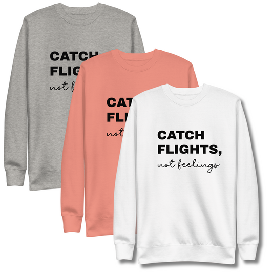 Men's "Catch Flights, Not Feelings" Premium Sweatshirt (Multiple Colors Available)